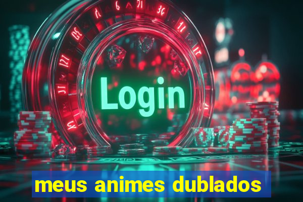 meus animes dublados